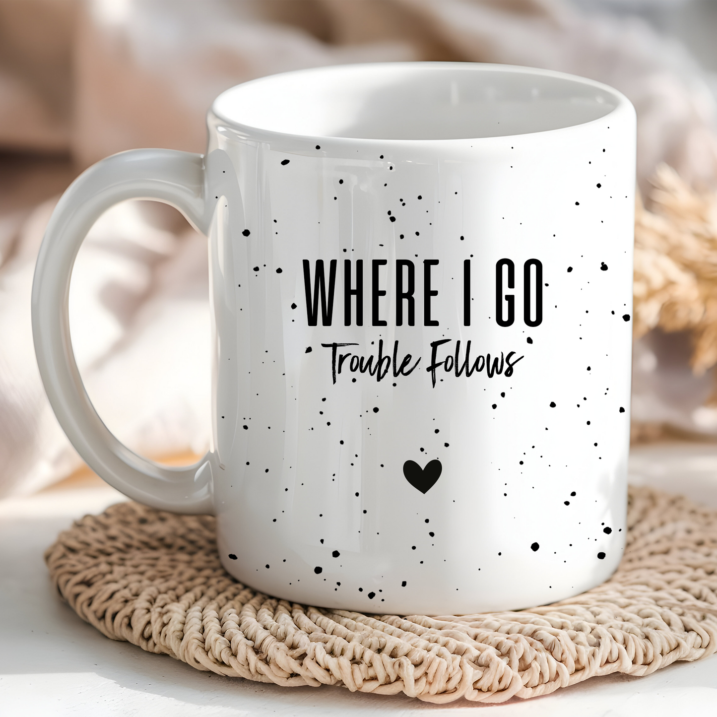 Where I Go Trouble Follows Ceramic Mug